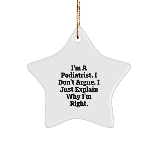 Funny Podiatrist Gifts from Friends for Podiatrist, Star Ornament Christmas Unique Gifts, 'I'm A Podiatrist. I Don't Argue. I Just Explain Why I'm Right.' Podiatrist Star Ornament - The Buy Boom