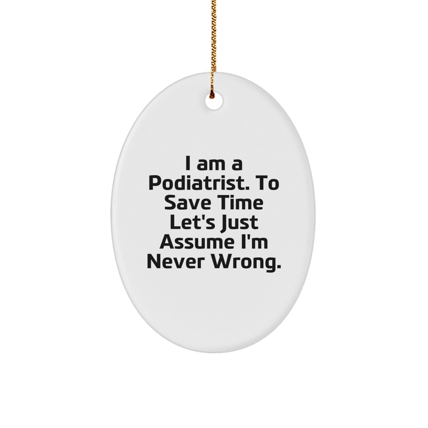 Funny Podiatrist Gifts from Friends, Unique Oval Ornaments for Christmas, I'm Never Wrong Quote Decor - The Buy Boom