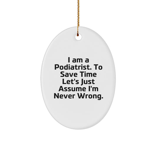 Funny Podiatrist Gifts from Friends, Unique Oval Ornaments for Christmas, I'm Never Wrong Quote Decor - The Buy Boom
