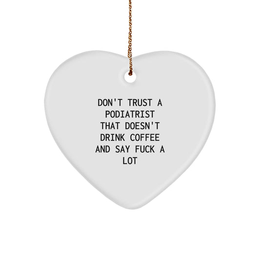 Funny Podiatrist Gifts from Men for Christmas Unique Heart Ornament - Don't Trust A Podiatrist That Doesn't Drink Coffee And Say F - k A Lot - The Buy Boom
