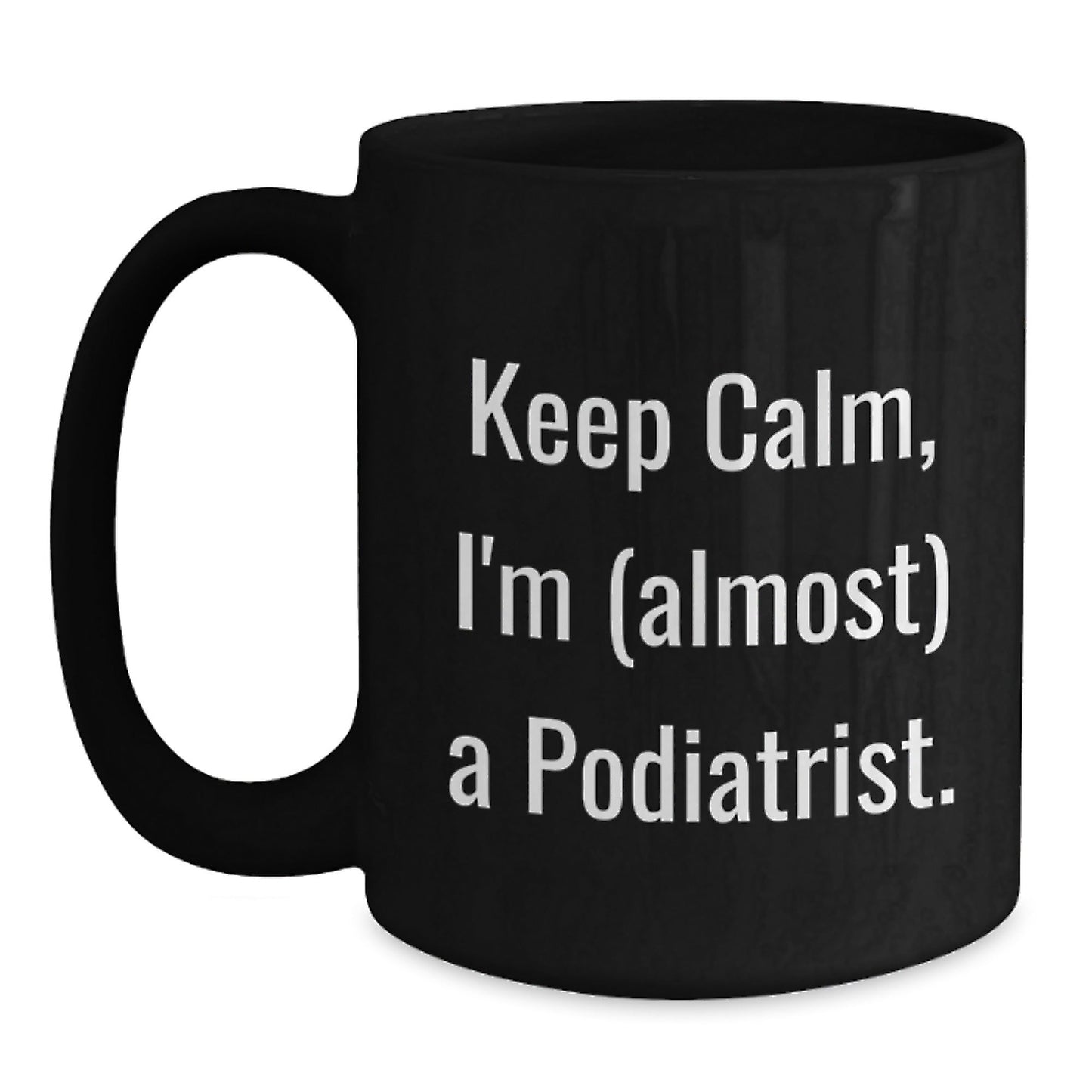 Funny Podiatrist Gifts - Keep Calm I'm Almost A Podiatrist Black Coffee Mug for Christmas Unique Presents from Friends to Podiatrist - The Buy Boom