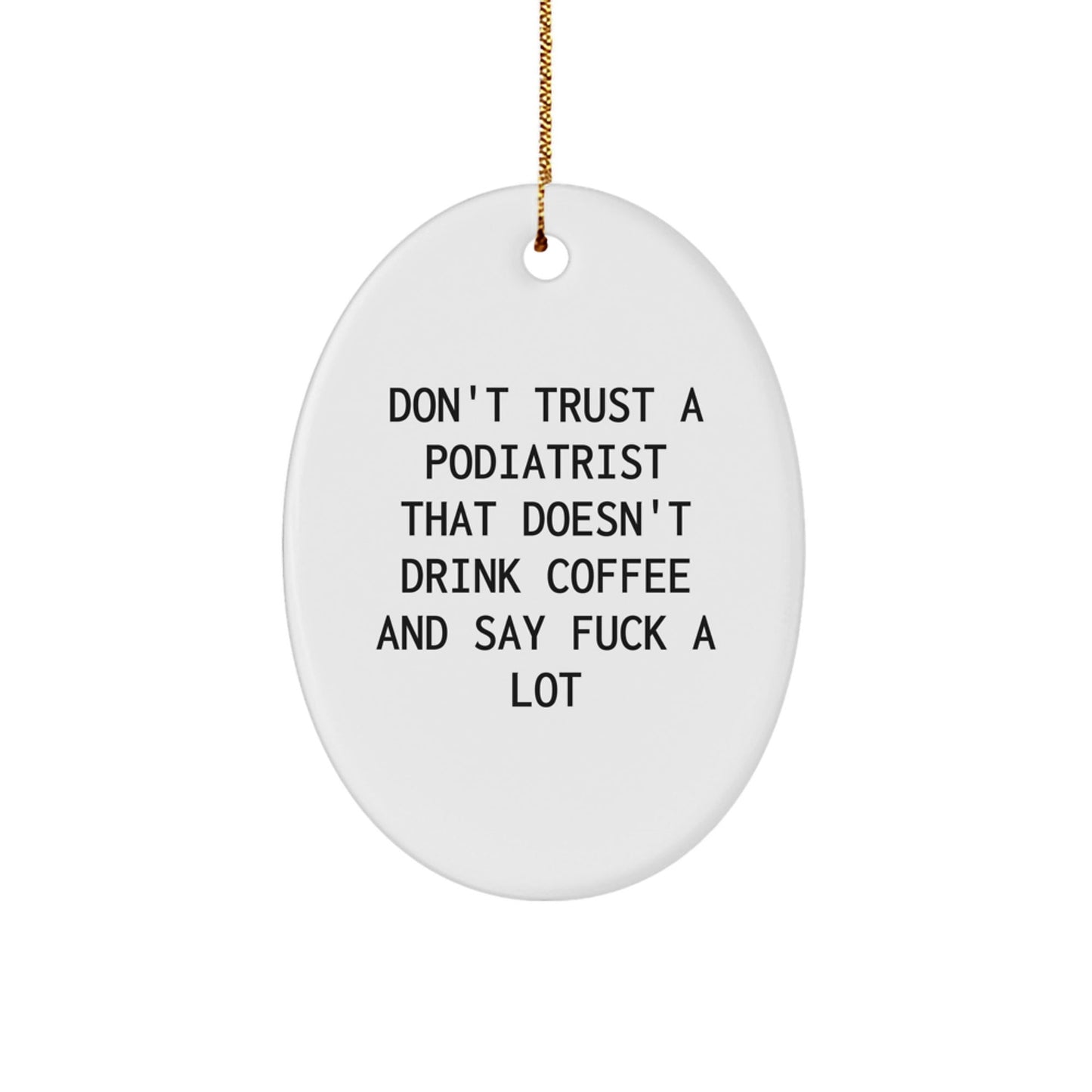 Funny Podiatrist Gifts, Oval Ornament, Don't Trust A Podiatrist That Doesn't Drink Coffee And Say F - k A Lot, Christmas Unique Gifts for Podiatrist Men Women Friends Family - The Buy Boom