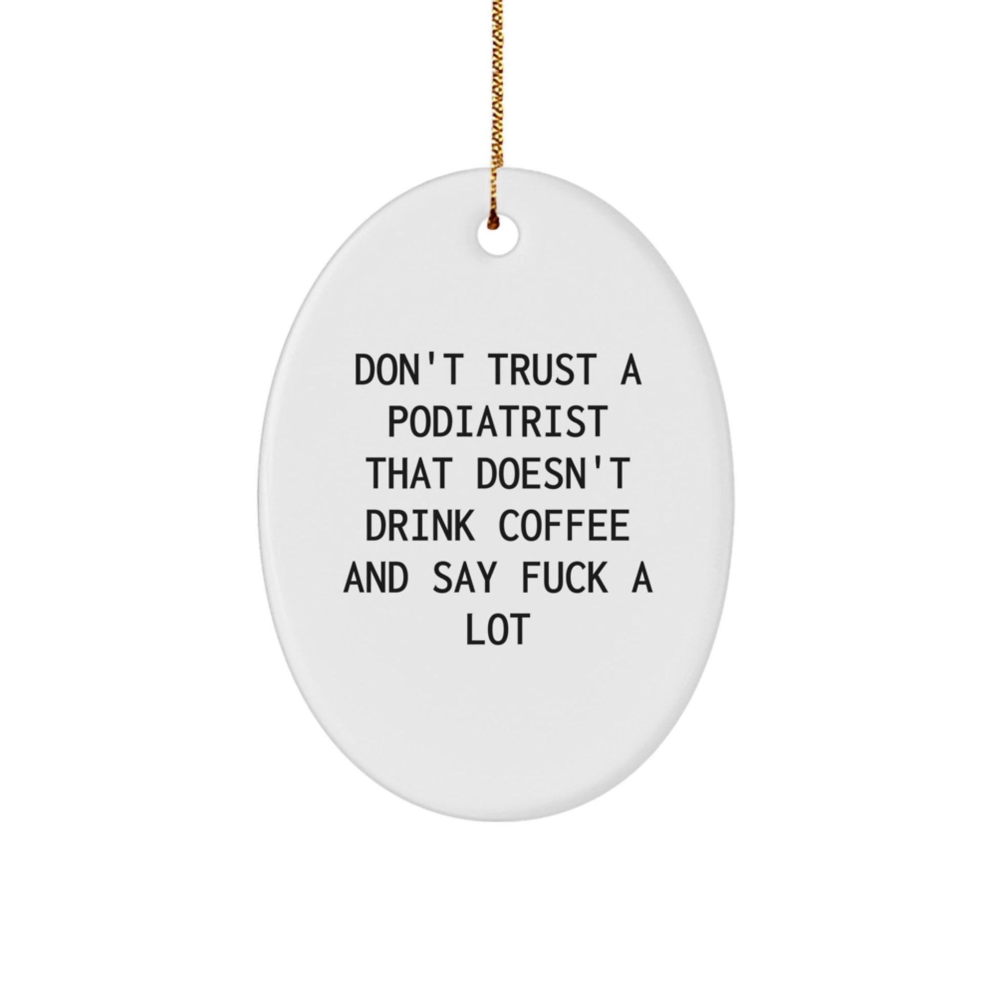 Funny Podiatrist Gifts, Oval Ornament, Don't Trust A Podiatrist That Doesn't Drink Coffee And Say F - k A Lot, Christmas Unique Gifts for Podiatrist Men Women Friends Family - The Buy Boom