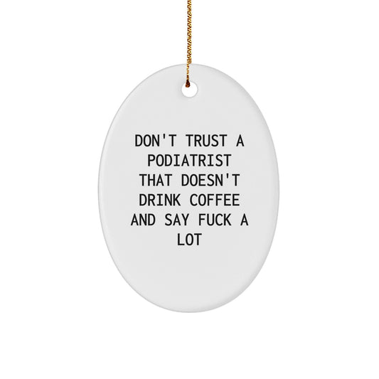 Funny Podiatrist Gifts, Oval Ornament, Don't Trust A Podiatrist That Doesn't Drink Coffee And Say F - k A Lot, Christmas Unique Gifts for Podiatrist Men Women Friends Family - The Buy Boom