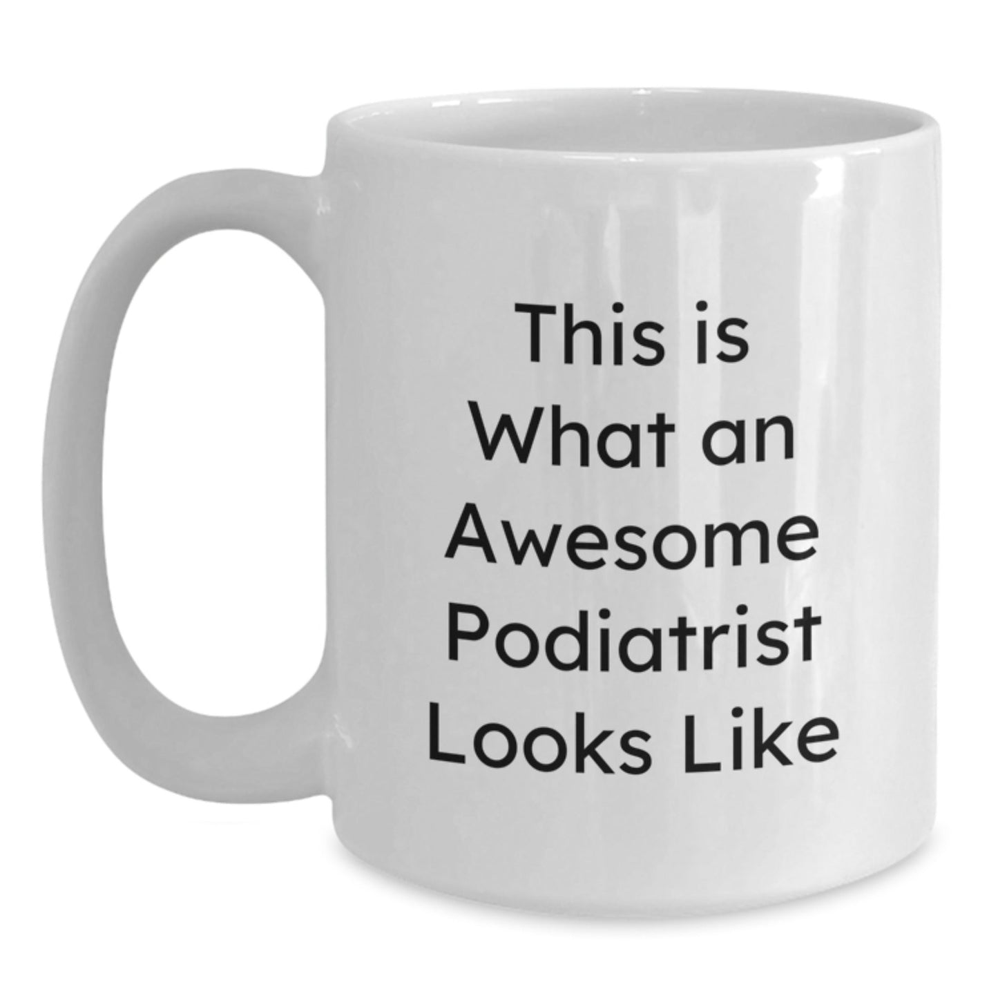 Funny Podiatrist Gifts, This Is What An Awesome Podiatrist Looks Like, White Coffee Mug for Graduation, Gifts from Friends to Podiatrist, Unique Gifts for Podiatrist - The Buy Boom