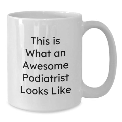 Funny Podiatrist Gifts, This Is What An Awesome Podiatrist Looks Like, White Coffee Mug for Graduation, Gifts from Friends to Podiatrist, Unique Gifts for Podiatrist - The Buy Boom