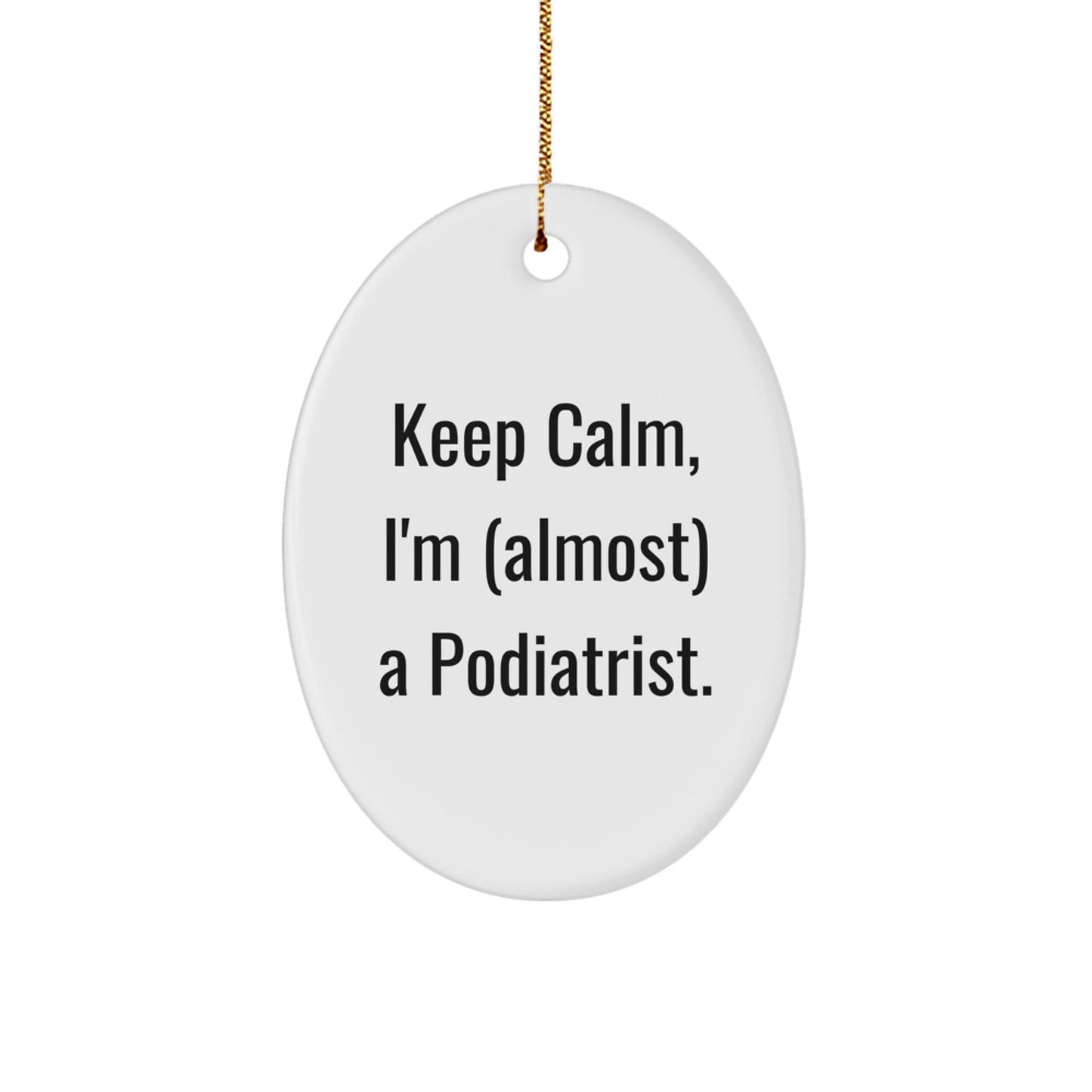 Funny Podiatrist Oval Ornament, Gifts from Men to Podiatrist, Keep Calm I'm (almost) A Podiatrist Christmas Unique Gifts for Podiatrist - The Buy Boom