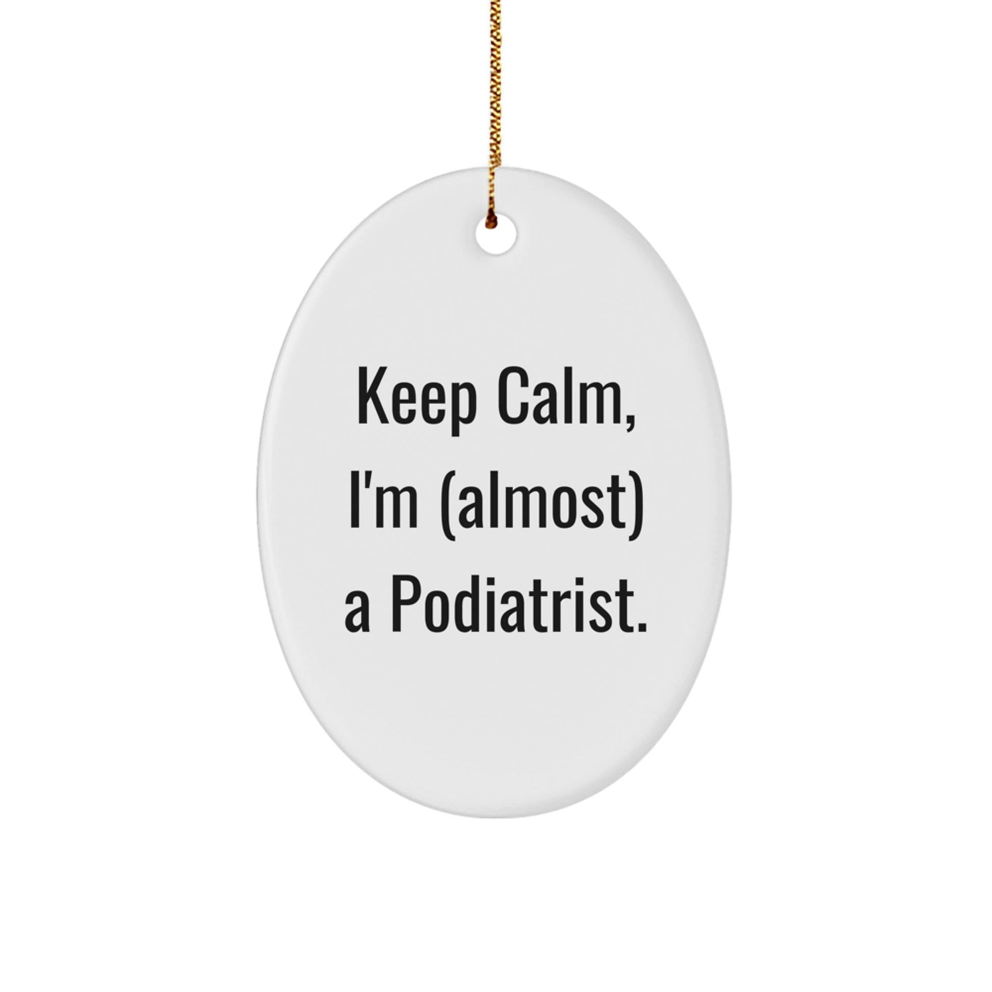 Funny Podiatrist Oval Ornament, Gifts from Men to Podiatrist, Keep Calm I'm (almost) A Podiatrist Christmas Unique Gifts for Podiatrist - The Buy Boom