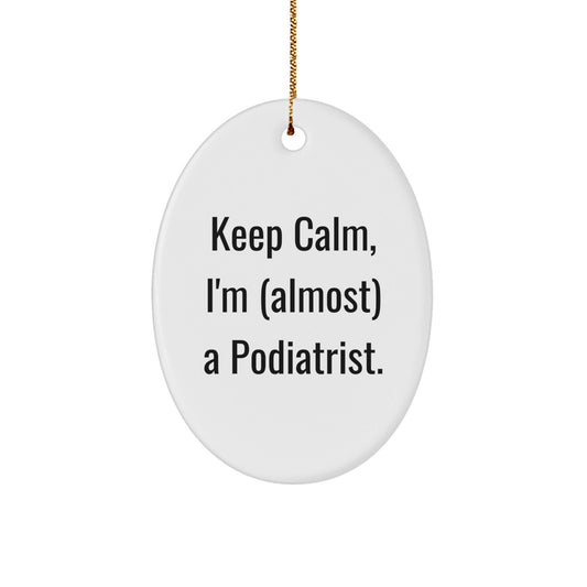 Funny Podiatrist Oval Ornament, Gifts from Men to Podiatrist, Keep Calm I'm (almost) A Podiatrist Christmas Unique Gifts for Podiatrist - The Buy Boom