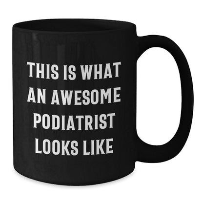Funny Podiatrist Quotes Gifts from Friends for Awesome Podiatrist Graduation Unique Black Coffee Mug - The Buy Boom