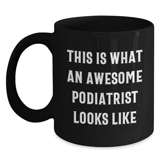 Funny Podiatrist Quotes Gifts from Friends for Awesome Podiatrist Graduation Unique Black Coffee Mug - The Buy Boom