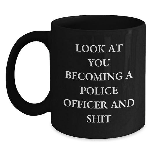 Funny Police Officer Gifts for Him, Black Coffee Mug, 'Look At You Becoming A Police Officer And Shit' Christmas Unique Gifts from Men to Police Officer Friends - The Buy Boom
