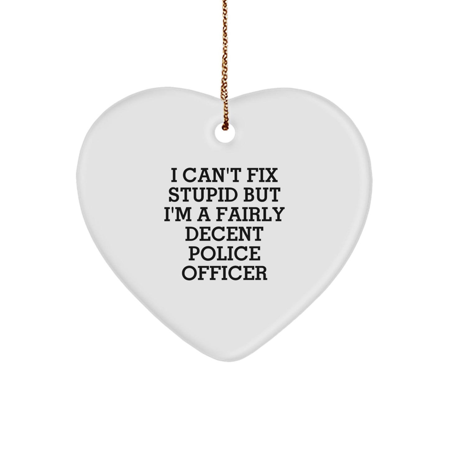 Funny Police Officer Gifts for Men - Heart Ornament, Sarcastic Quote 'I Can't Fix Stupid' - Christmas Unique Gifts from Friends, Coworkers, Family, Police Officers - The Buy Boom