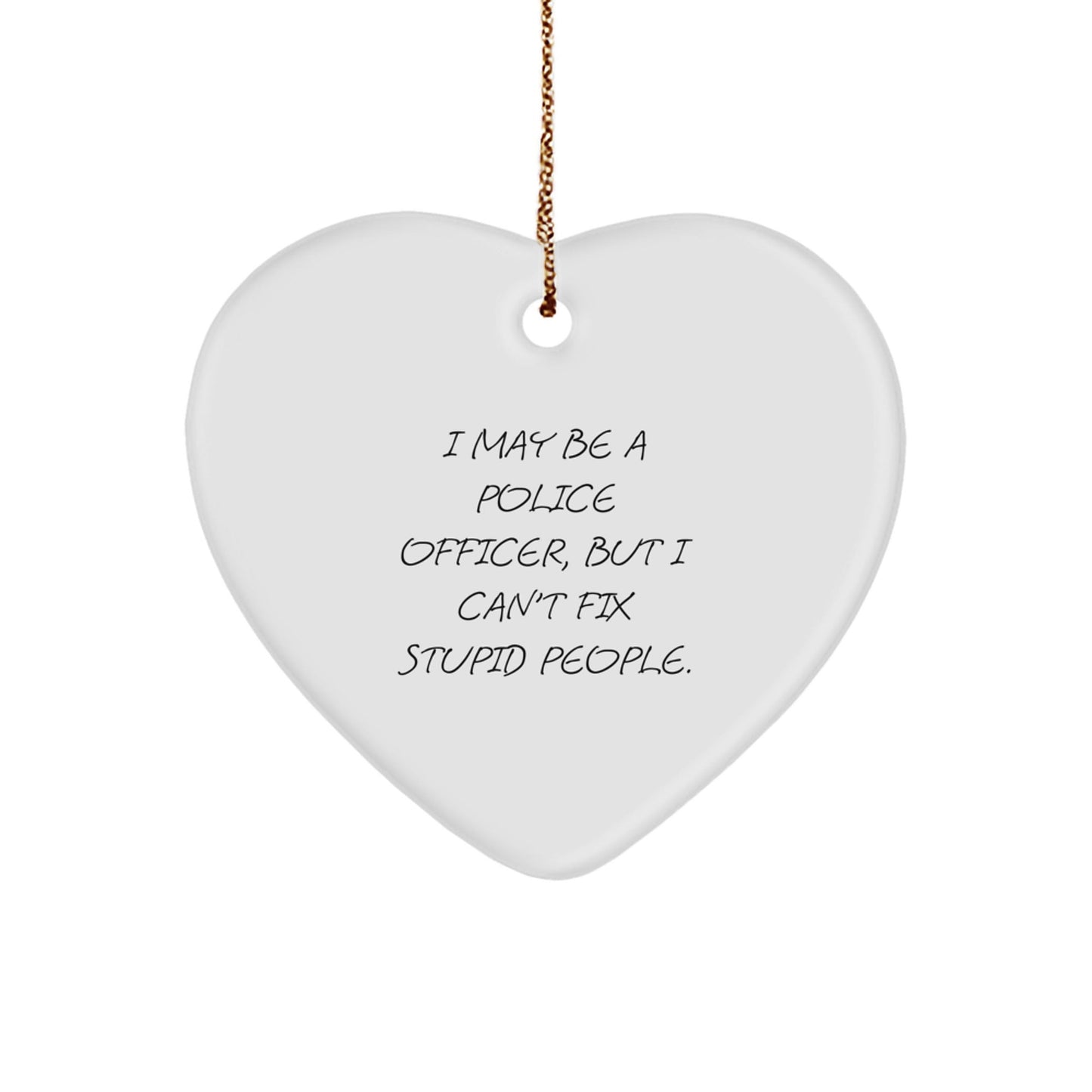 Funny Police Officer Gifts for Men - I May Be a Cop, But I Can't Fix Stupid People Heart Ornament, Gifts from Family, Friends, or Coworkers for Police Officers - The Buy Boom
