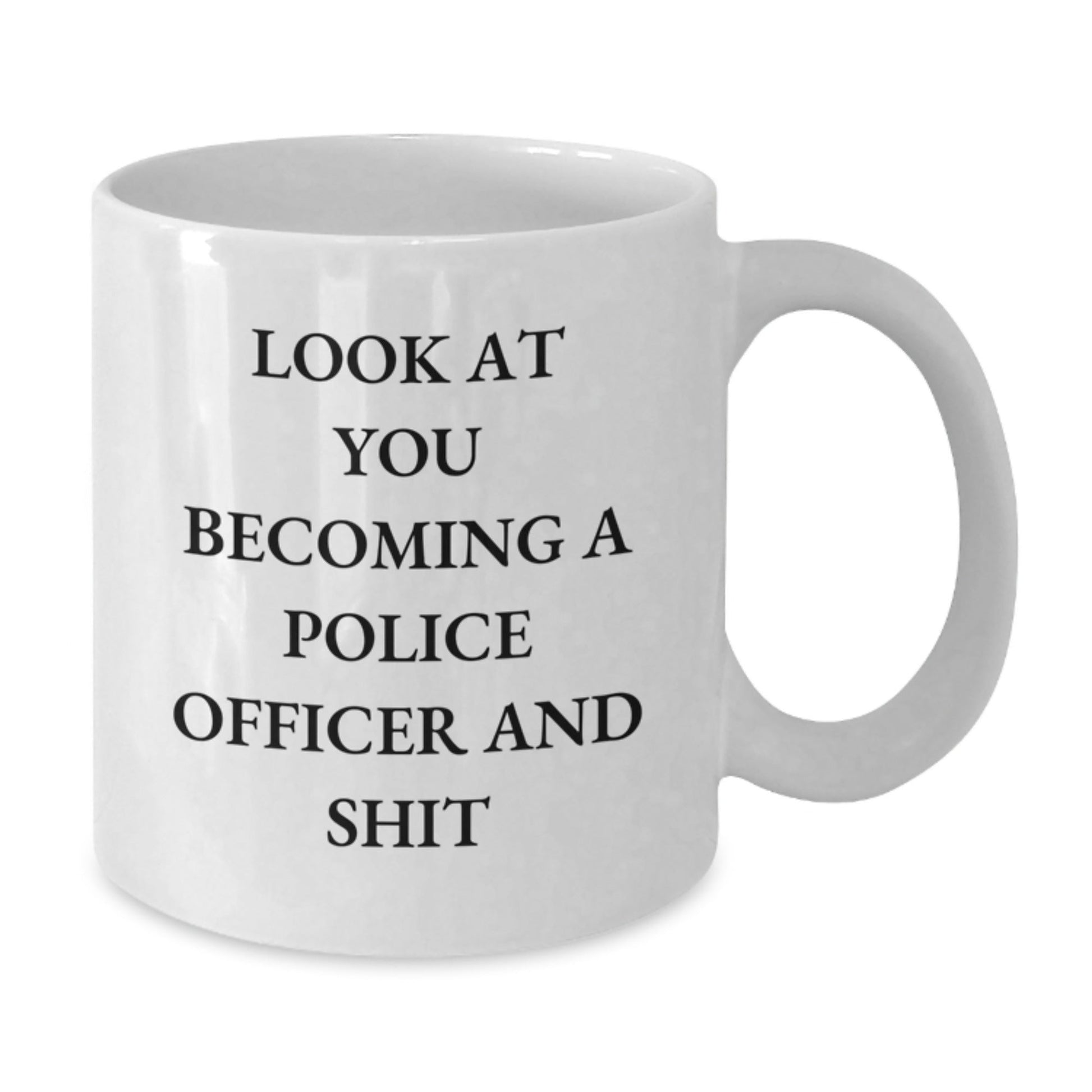Funny Police Officer Gifts for Men - Look At You Becoming A Police Officer and Shit White Coffee Mug, Gifts from Family to Police Officer, Unique Christmas Unique Gifts for Him - The Buy Boom