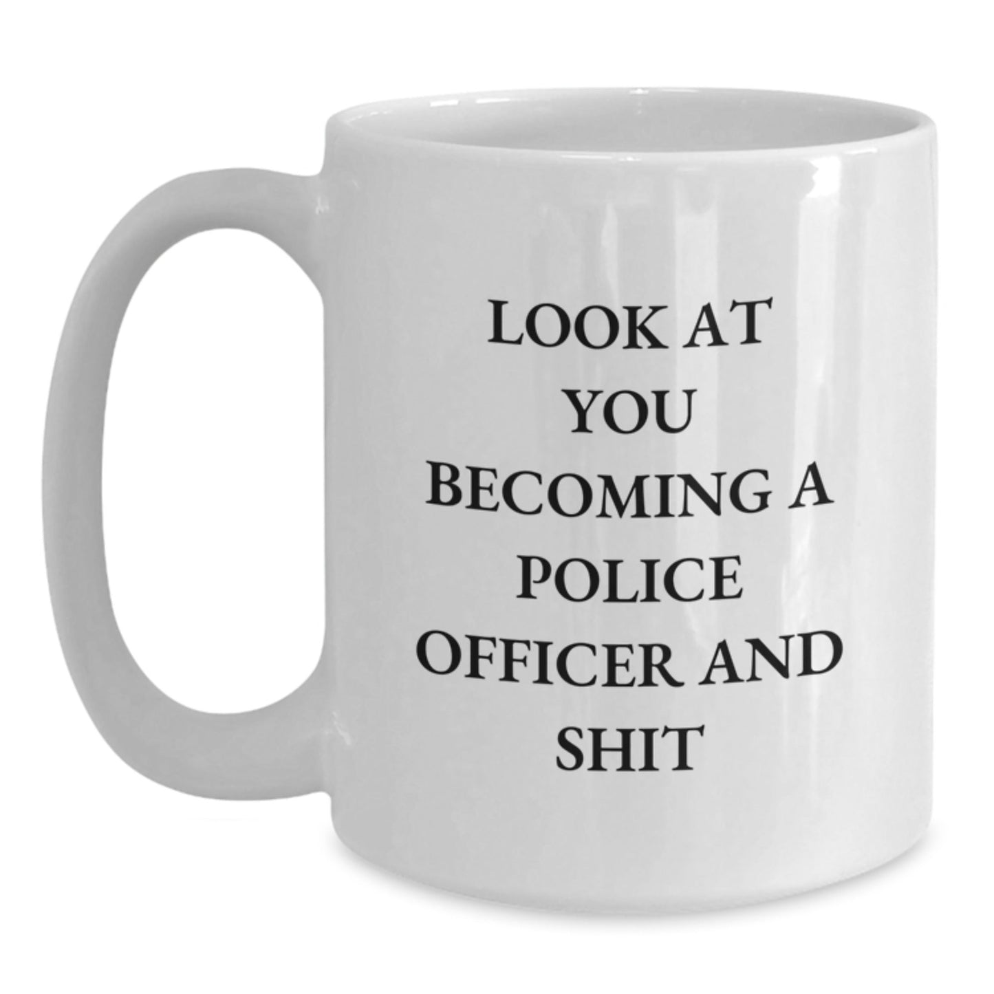 Funny Police Officer Gifts for Men - Look At You Becoming A Police Officer and Shit White Coffee Mug, Gifts from Family to Police Officer, Unique Christmas Unique Gifts for Him - The Buy Boom