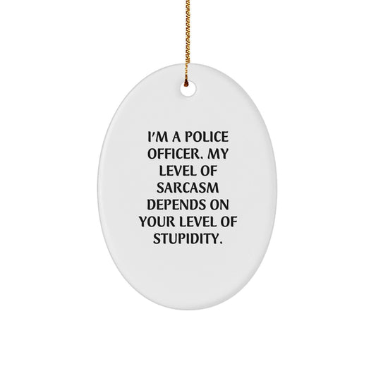 Funny Police Officer Gifts for Men - Sarcasm Humor Oval Ornament, Gifts from Friends and Family, Christmas Unique Gifts for Police Officer - The Buy Boom