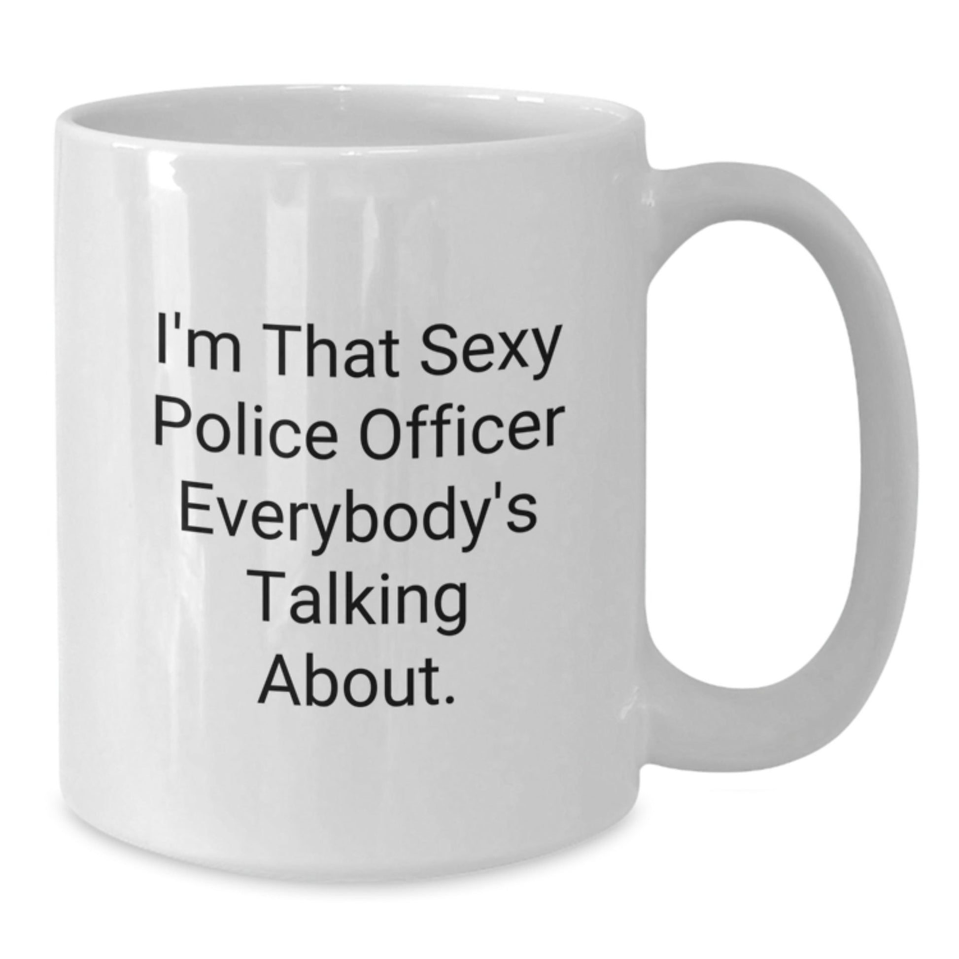 Funny Police Officer Gifts for Men, White Coffee Mug, I'm That Sexy Police Officer Everybody's Talking About, Unique Christmas Unique Gifts from Friends - The Buy Boom