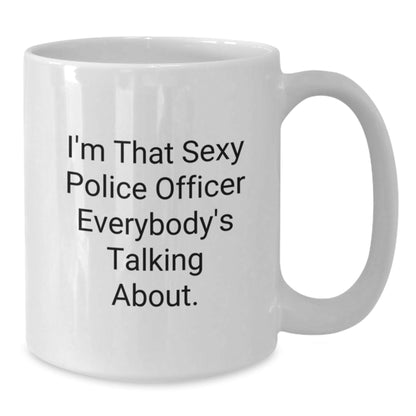 Funny Police Officer Gifts for Men, White Coffee Mug, I'm That Sexy Police Officer Everybody's Talking About, Unique Christmas Unique Gifts from Friends - The Buy Boom