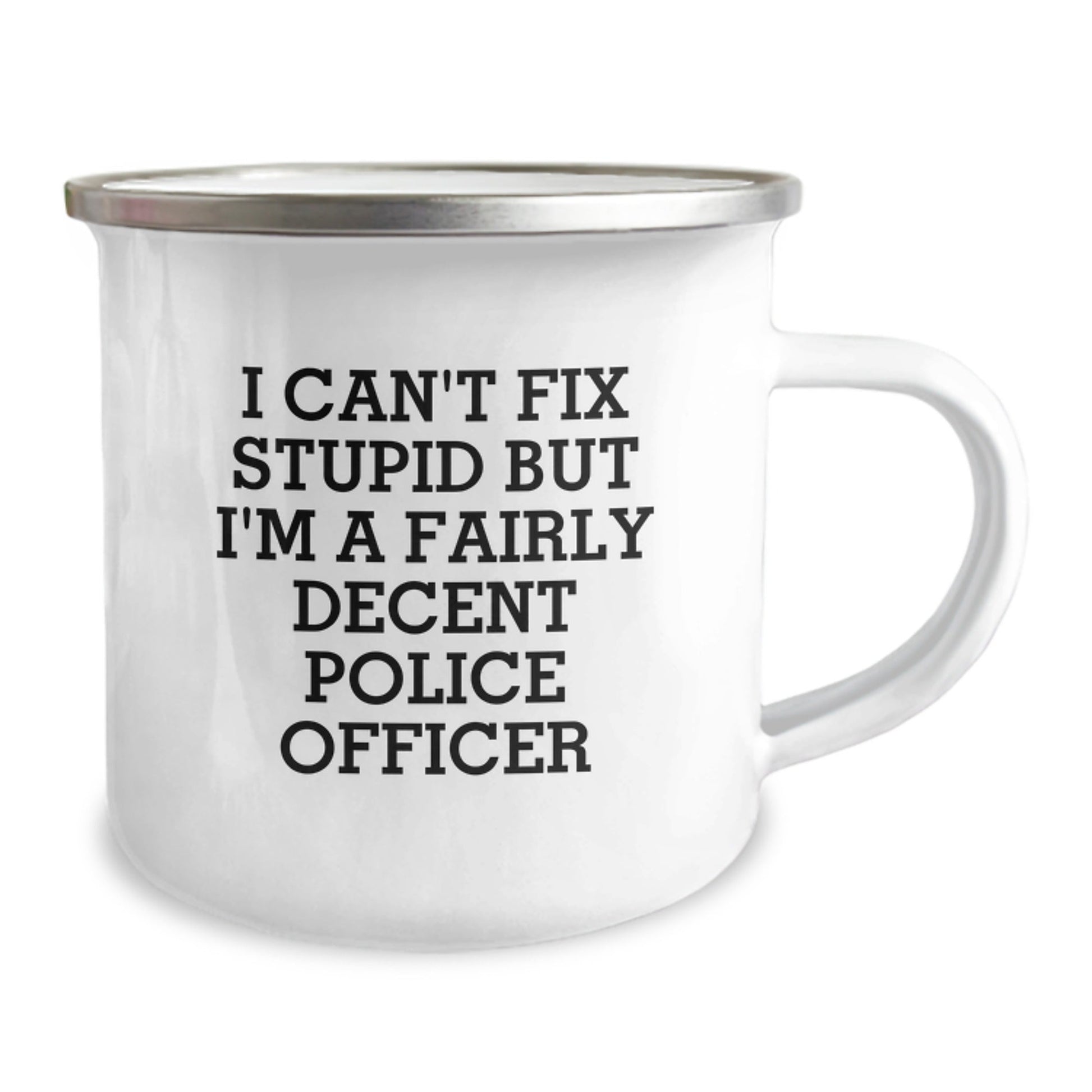 Funny Police Officer Gifts from Friends for Men - 'I Can't Fix Stupid But I'm A Fairly Decent Police Officer' Camping Mug - The Buy Boom