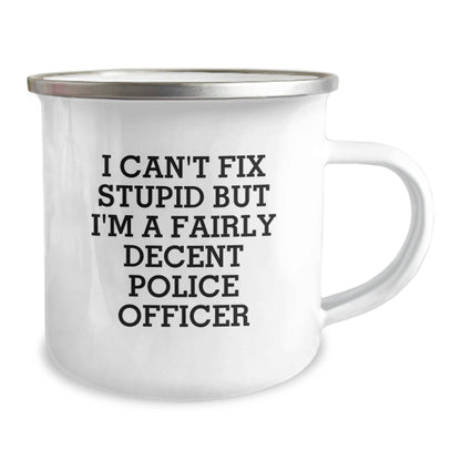 Funny Police Officer Gifts from Friends for Men - 'I Can't Fix Stupid But I'm A Fairly Decent Police Officer' Camping Mug - The Buy Boom