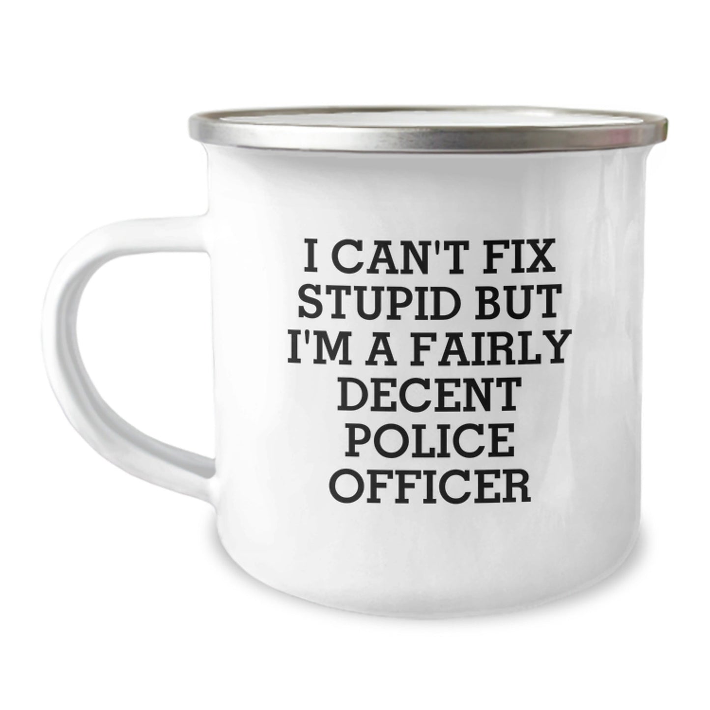 Funny Police Officer Gifts from Friends for Men - 'I Can't Fix Stupid But I'm A Fairly Decent Police Officer' Camping Mug - The Buy Boom