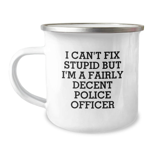 Funny Police Officer Gifts from Friends for Men - 'I Can't Fix Stupid But I'm A Fairly Decent Police Officer' Camping Mug - The Buy Boom