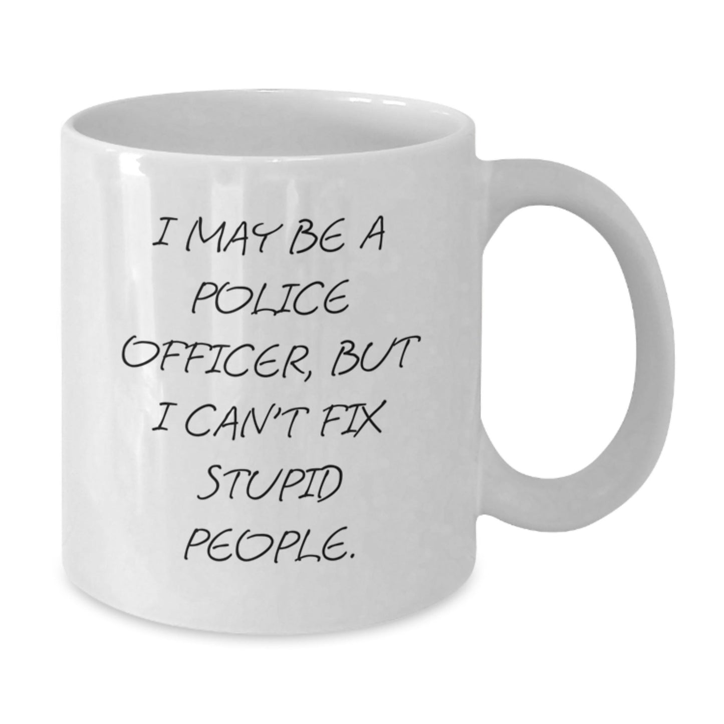 Funny Police Officer Gifts from Men, Unique Christmas Unique Gifts for Police Officer, White Coffee Mug with I May Be A Police Officer, But I Can't Fix Stupid People. - The Buy Boom