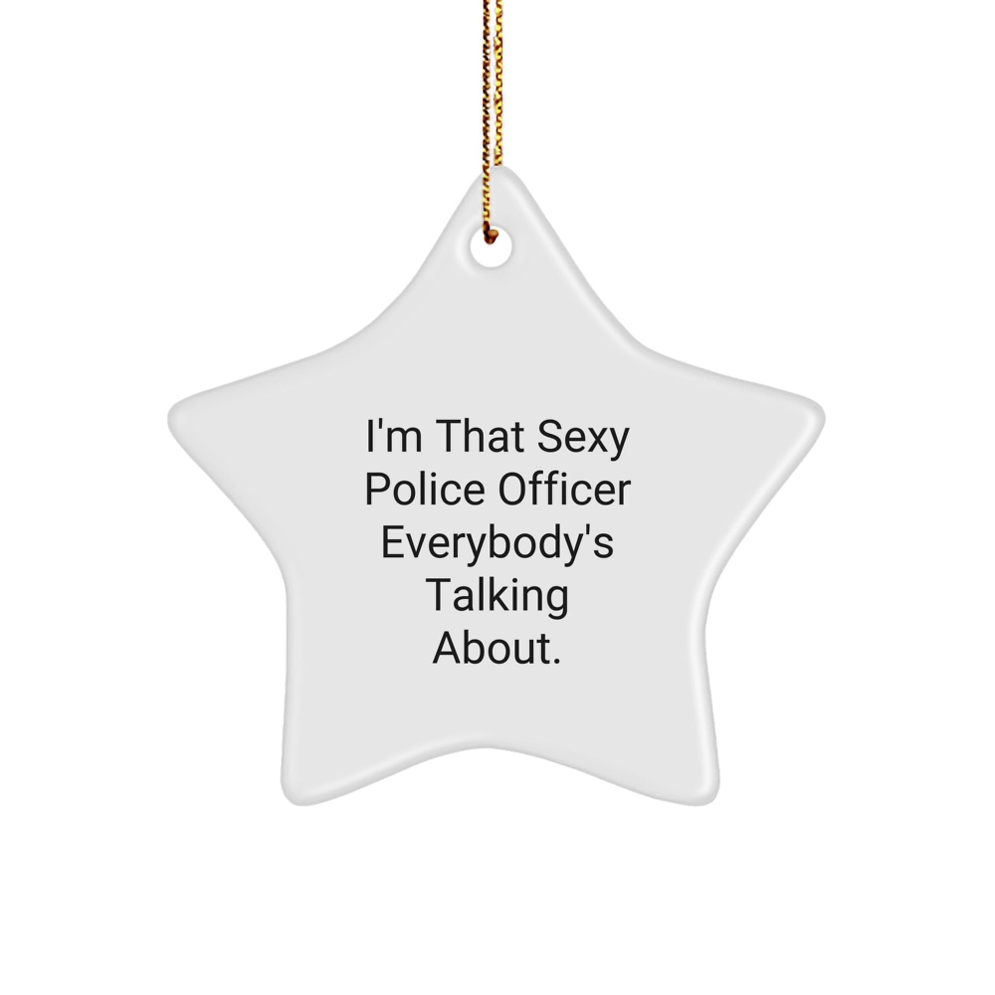 Funny Police Officer Gifts, I'm That Sexy Star Ornament for Christmas Unique Gifts from Men to Police Officers - The Buy Boom
