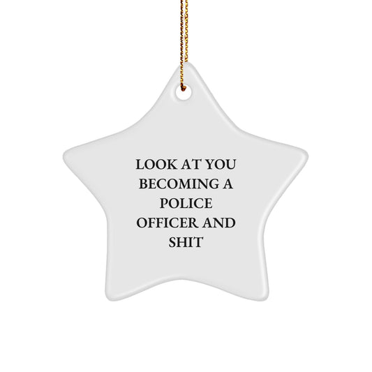 Funny Police Officer Gifts, Look At You Becoming A Police Officer And Shit, Star Ornament, Gifts from Men to Police Officers for Christmas - The Buy Boom
