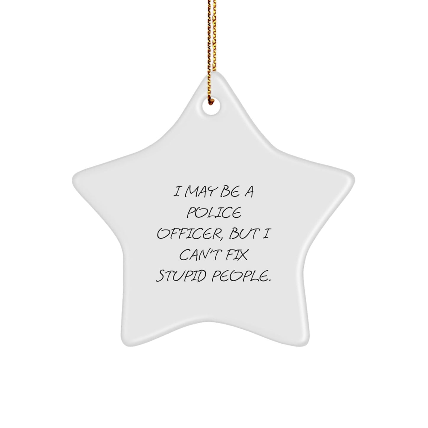 Funny Police Officer Gifts, Star Ornament with 'I May Be A Police Officer, But I Can't Fix Stupid People', Christmas Unique Gifts for Police Officer Men, Gifts from Friends - The Buy Boom