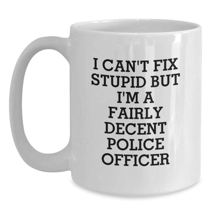Funny Police Officer White Coffee Mug Gifts for Men, Women, or Friends, Christmas Unique Presents from Family, Coworkers, or Yourself, 'I Can't Fix Stupid' - The Buy Boom