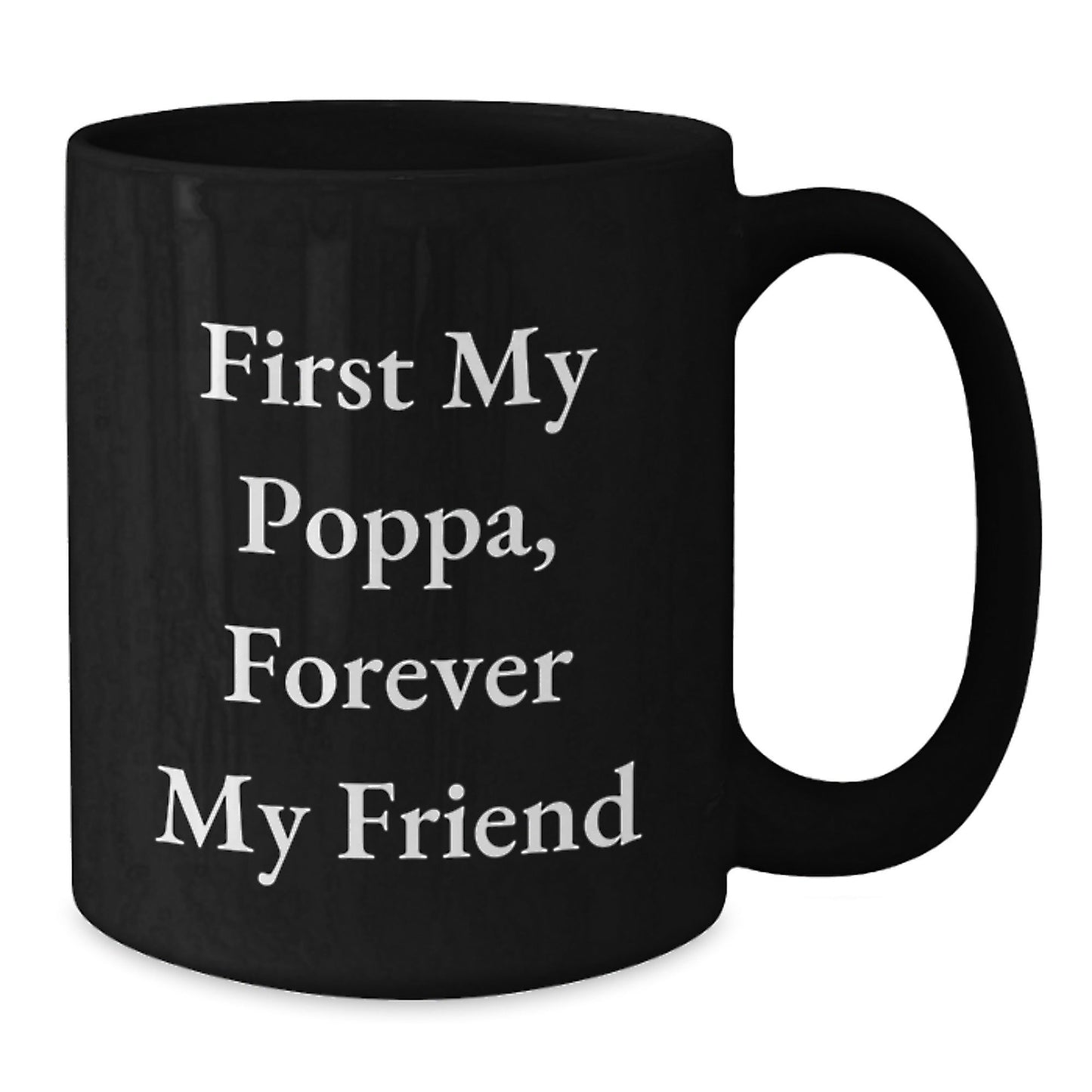 Funny Poppa Gifts for Him Black Coffee Mug - 'First My Poppa, Forever My Friend' Christmas Unique Gifts from Family - The Buy Boom