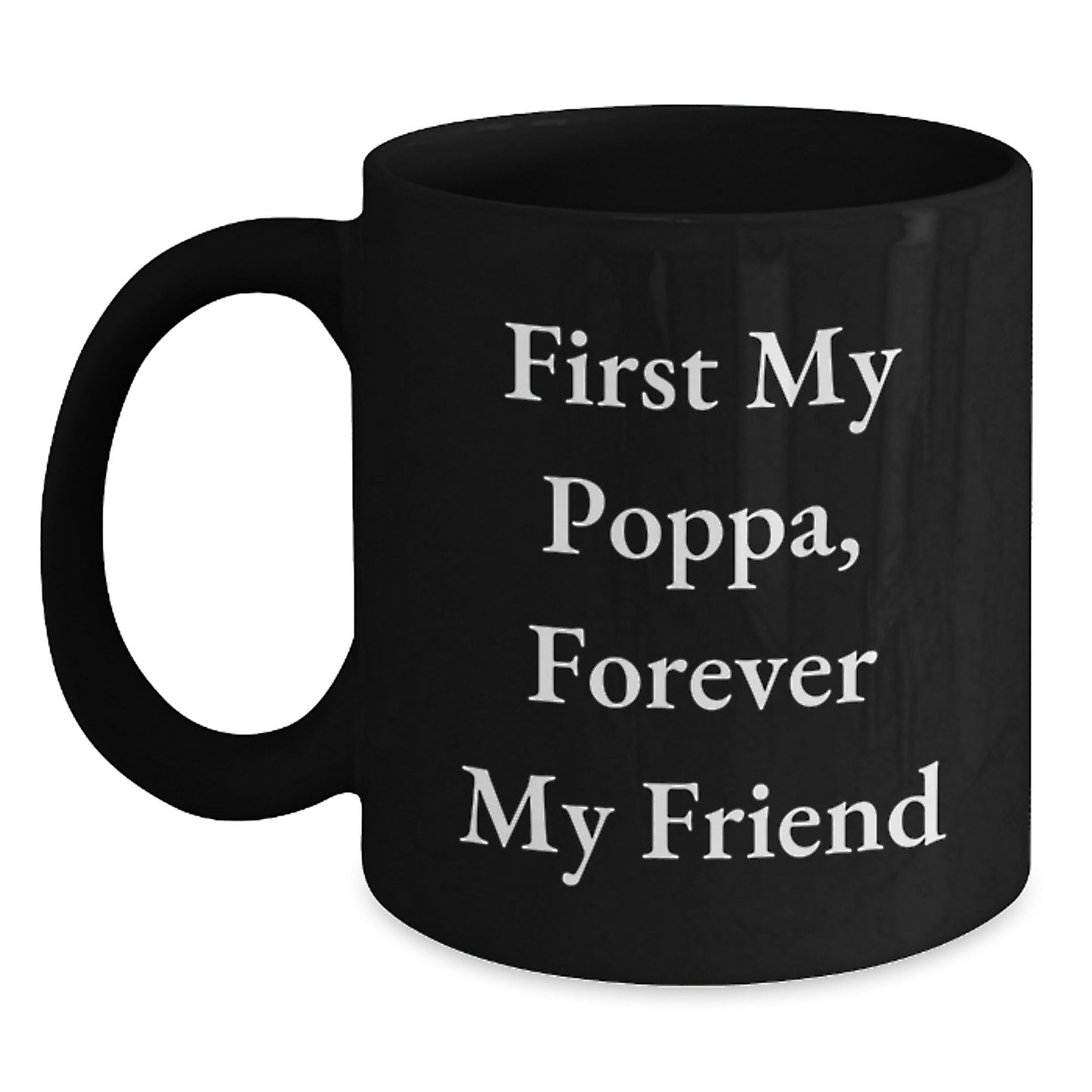 Funny Poppa Gifts for Him Black Coffee Mug - 'First My Poppa, Forever My Friend' Christmas Unique Gifts from Family - The Buy Boom