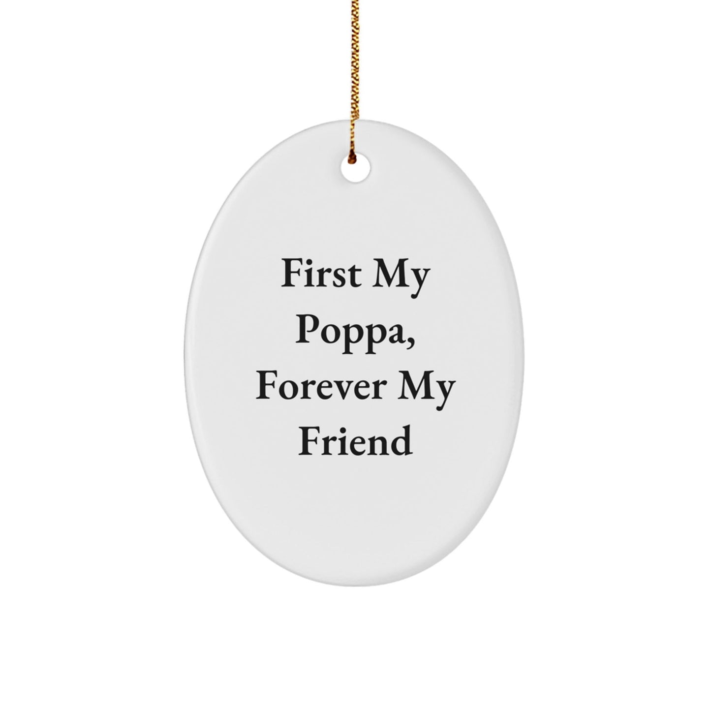 Funny Poppa Gifts - Oval Ornament, 'First My Poppa, Forever My Friend' Quote, Christmas Unique Gifts from Family to Poppa - The Buy Boom
