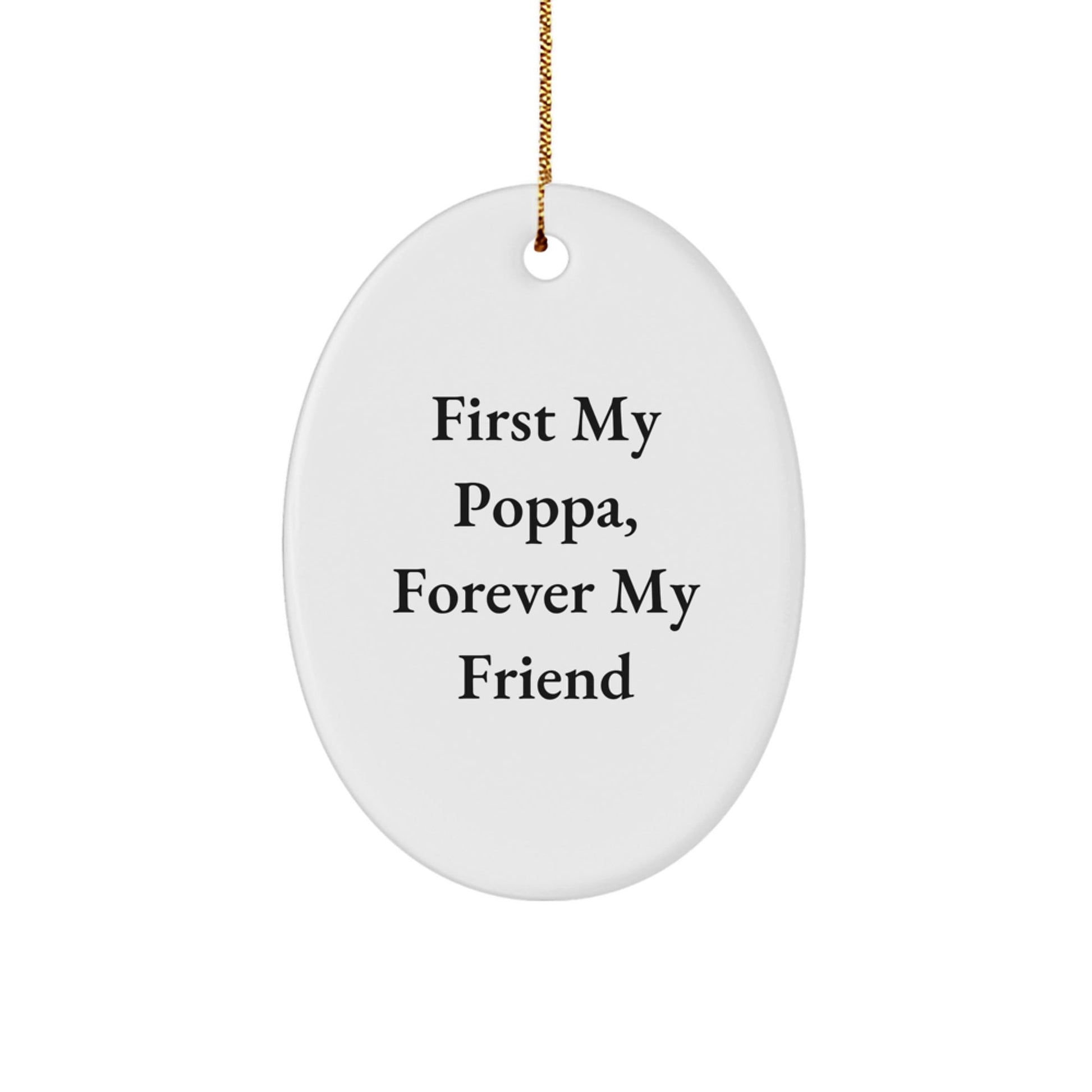 Funny Poppa Gifts - Oval Ornament, 'First My Poppa, Forever My Friend' Quote, Christmas Unique Gifts from Family to Poppa - The Buy Boom