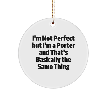 Funny Porter Christmas Circle Ornament Gifts from Men to Porter, I'm Not Perfect But I'm A Porter And That's Basically The Same Thing - The Buy Boom