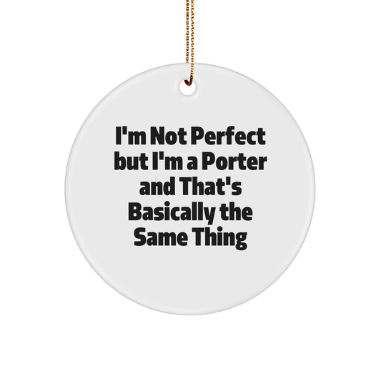Funny Porter Christmas Circle Ornament Gifts from Men to Porter, I'm Not Perfect But I'm A Porter And That's Basically The Same Thing - The Buy Boom