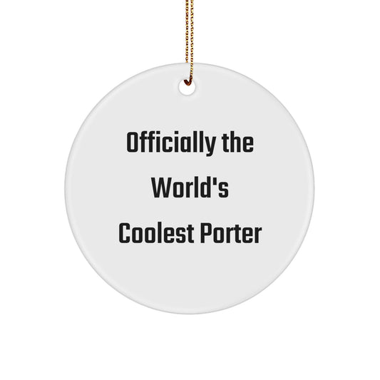 Funny Porter Circle Ornament Gifts for Him, Gifts from Friends, Christmas Unique Gifts, 'Officially The World's Coolest Porter' Circle Shaped - The Buy Boom