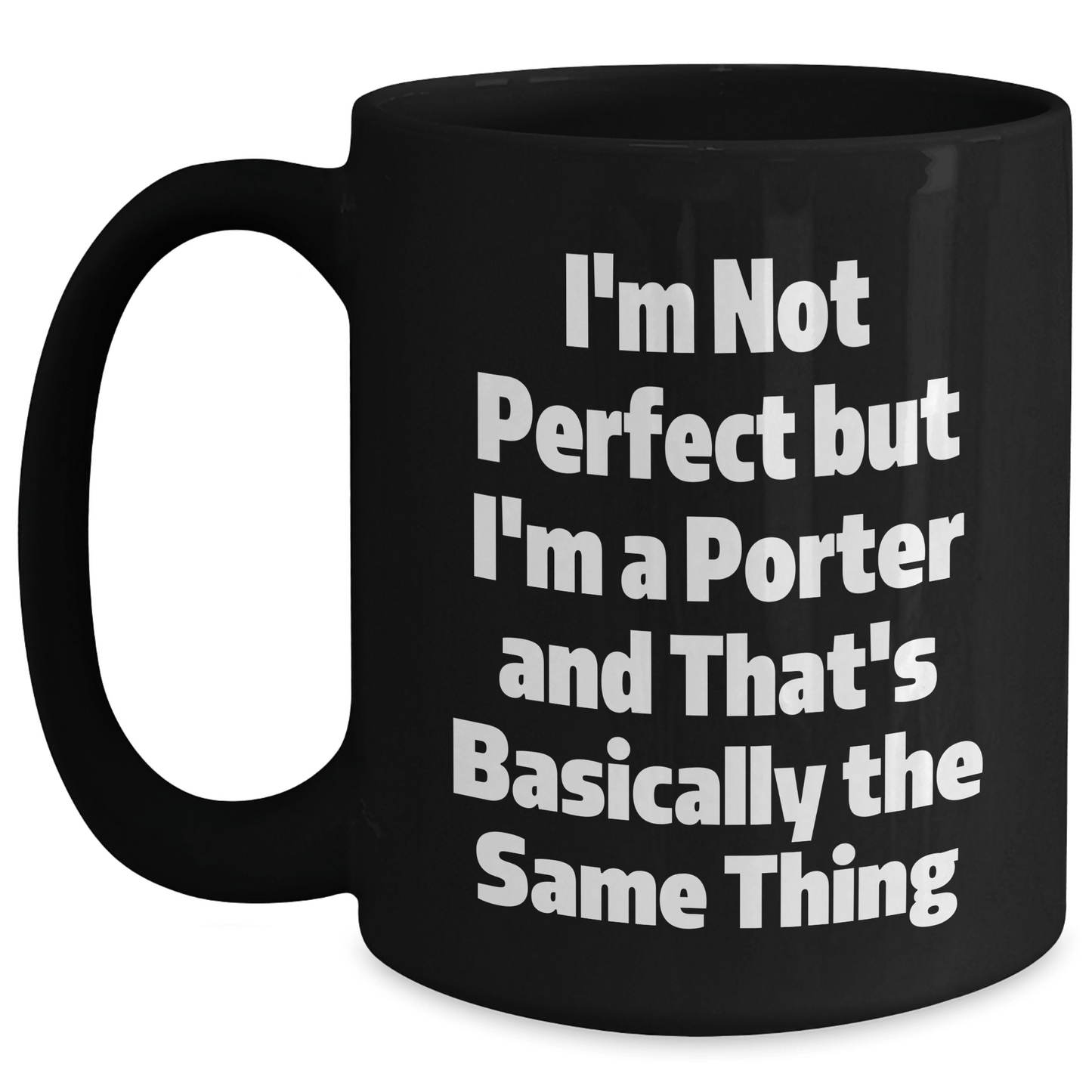 Funny Porter Gifts, Black Coffee Mug for Dad, I'm Not Perfect But I'm A Porter And That's Basically The Same Thing, Father's Day Unique Gifts from Men to Porter - The Buy Boom