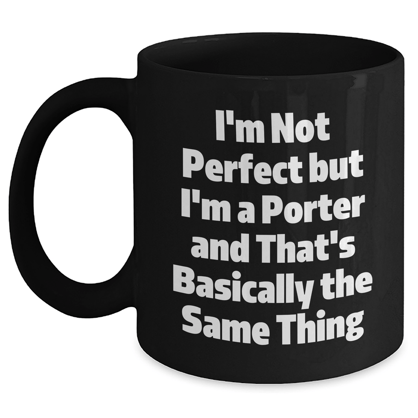 Funny Porter Gifts, Black Coffee Mug for Dad, I'm Not Perfect But I'm A Porter And That's Basically The Same Thing, Father's Day Unique Gifts from Men to Porter - The Buy Boom