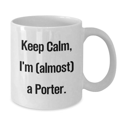 Funny Porter Gifts for Men - White Coffee Mug, 'Keep Calm I'm (almost) A Porter', Christmas Unique Gifts from Friend - The Buy Boom