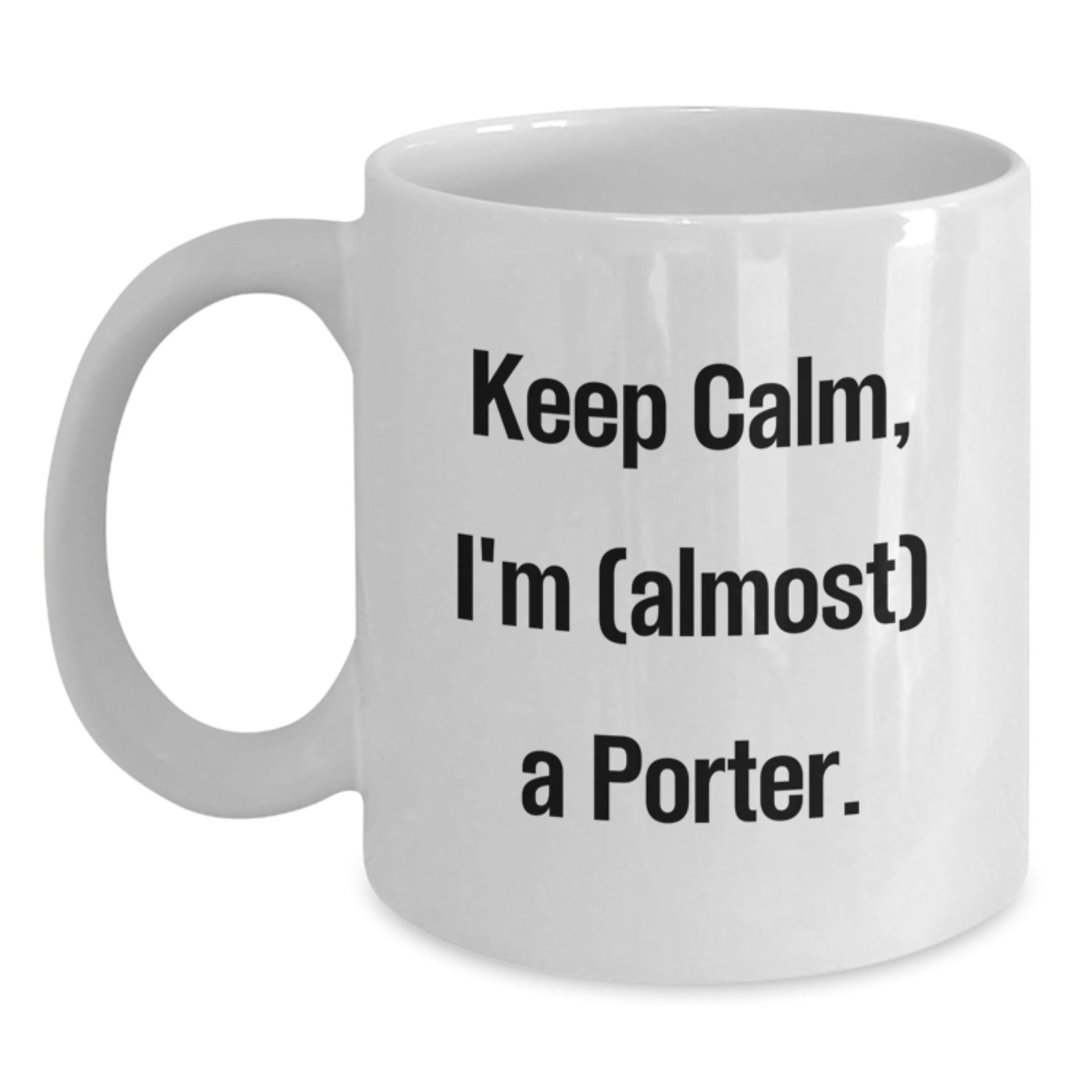 Funny Porter Gifts for Men - White Coffee Mug, 'Keep Calm I'm (almost) A Porter', Christmas Unique Gifts from Friend - The Buy Boom