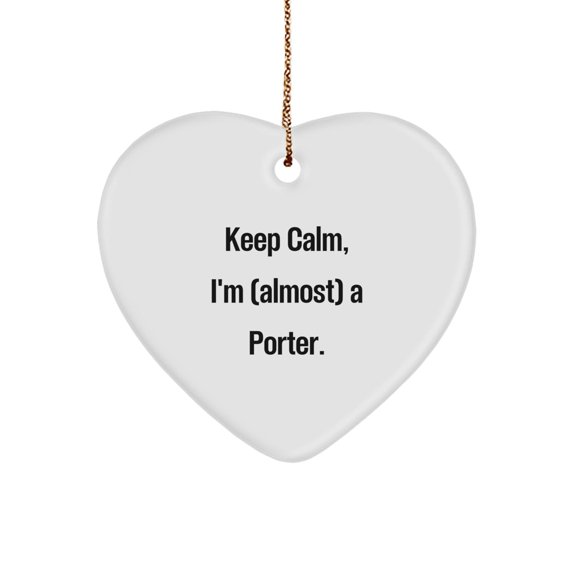 Funny Porter Gifts from Friends - Heart Ornament, Keep Calm I'm Almost A Porter, Christmas Unique Gifts for Porter - The Buy Boom
