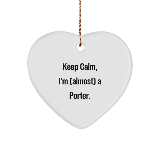 Funny Porter Gifts from Friends - Heart Ornament, Keep Calm I'm Almost A Porter, Christmas Unique Gifts for Porter - The Buy Boom