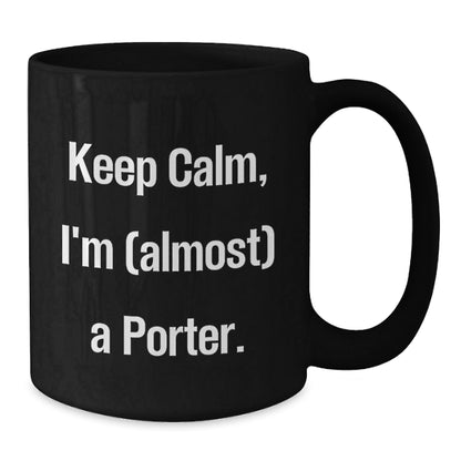 Funny Porter Gifts Ideas for Men - Black Coffee Mug Keep Calm I'm (almost) A Porter Gifts from Family - The Buy Boom