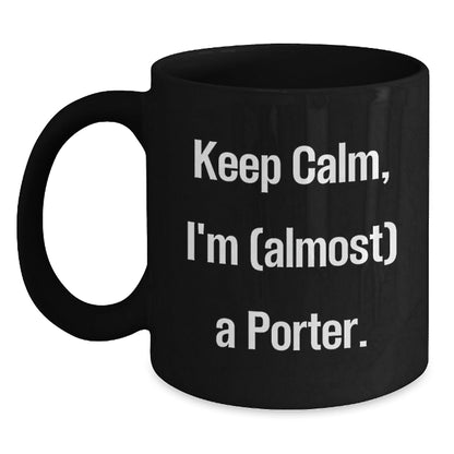Funny Porter Gifts Ideas for Men - Black Coffee Mug Keep Calm I'm (almost) A Porter Gifts from Family - The Buy Boom