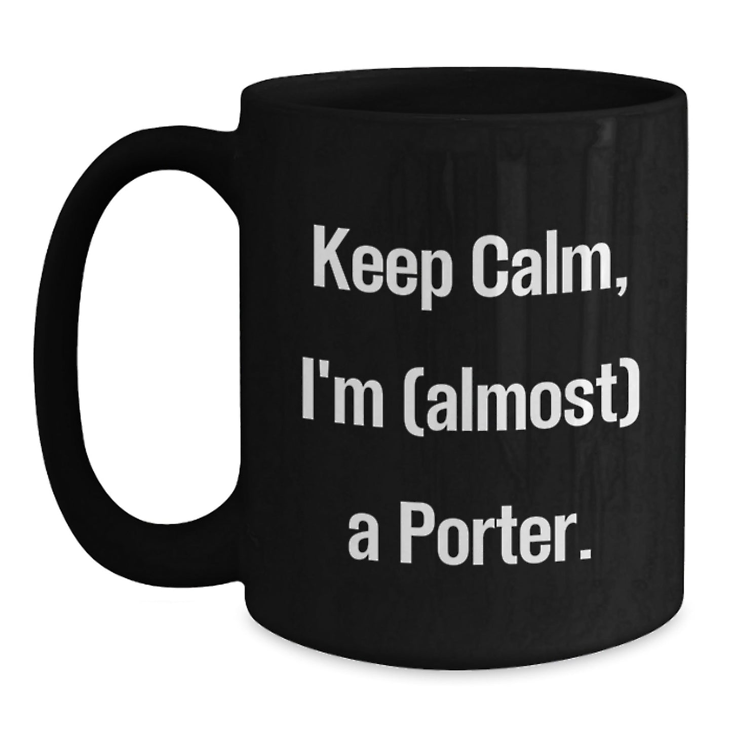 Funny Porter Gifts Ideas for Men - Black Coffee Mug Keep Calm I'm (almost) A Porter Gifts from Family - The Buy Boom