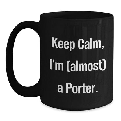 Funny Porter Gifts Ideas for Men - Black Coffee Mug Keep Calm I'm (almost) A Porter Gifts from Family - The Buy Boom
