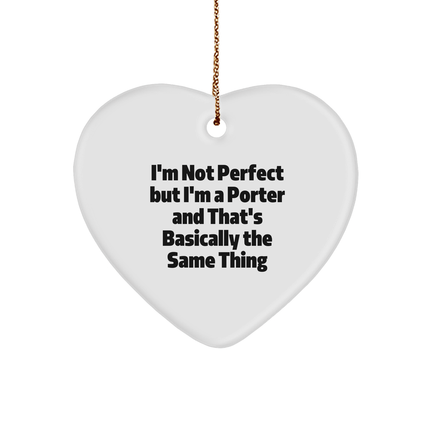 Funny Porter Gifts, 'I'm Not Perfect But I'm A Porter And That's Basically The Same Thing' Heart Ornament, Gifts from Friends, Christmas Unique Gifts for Porter - The Buy Boom